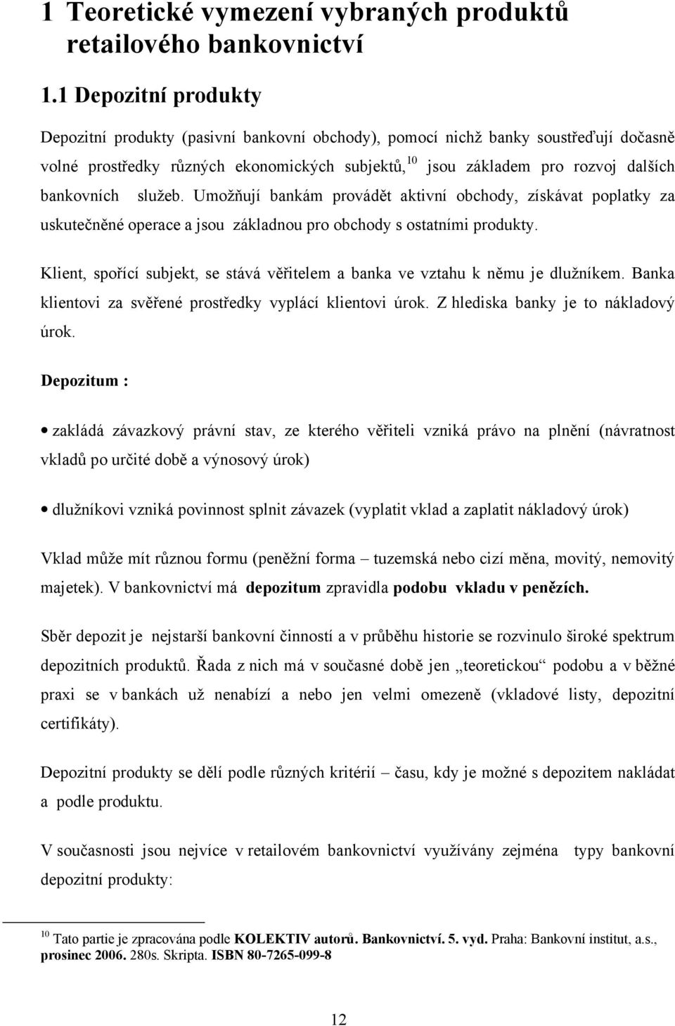 dalších služeb. Umožňují bankám provádět aktivní obchody, získávat poplatky za uskutečněné operace a jsou základnou pro obchody s ostatními produkty.