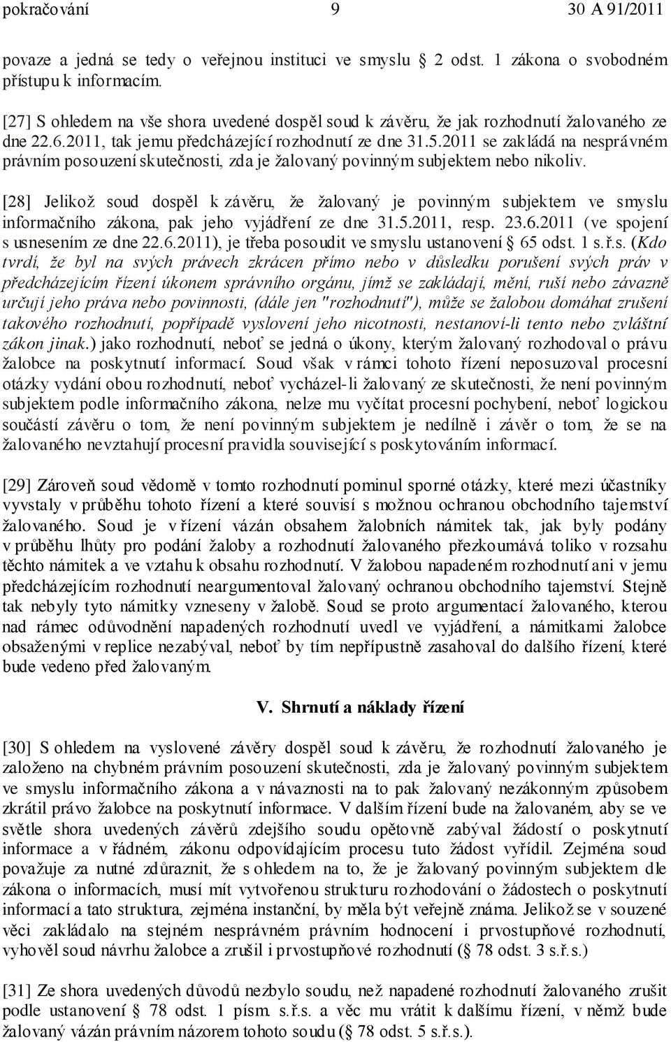 2011 se zakládá na nesprávném právním posouzení skutečnosti, zda je žalovaný povinným subjektem nebo nikoliv.