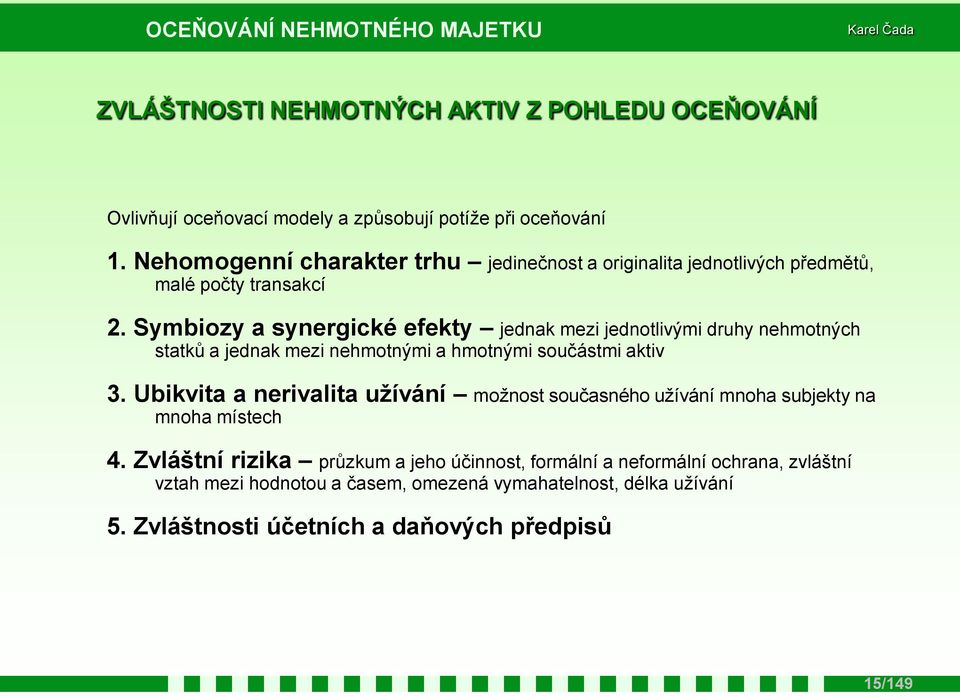 Symbiozy a synergické efekty jednak mezi jednotlivými druhy nehmotných statků a jednak mezi nehmotnými a hmotnými součástmi aktiv 3.