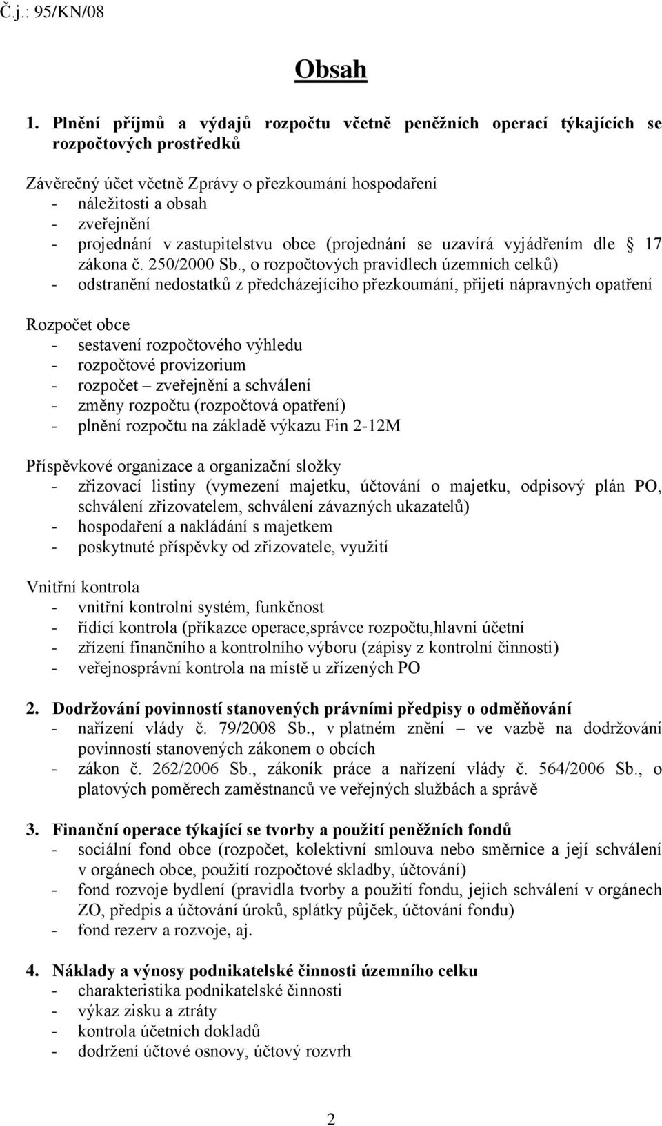 zastupitelstvu obce (projednání se uzavírá vyjádřením dle 17 zákona č. 250/2000 Sb.