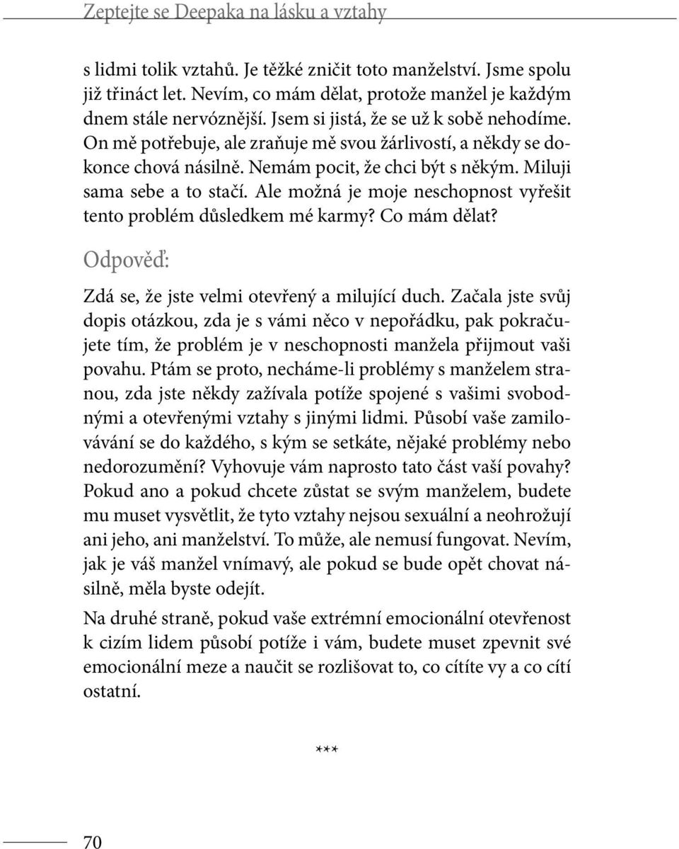 Ale možná je moje neschopnost vyřešit tento problém důsledkem mé karmy? Co mám dělat? Zdá se, že jste velmi otevřený a milující duch.