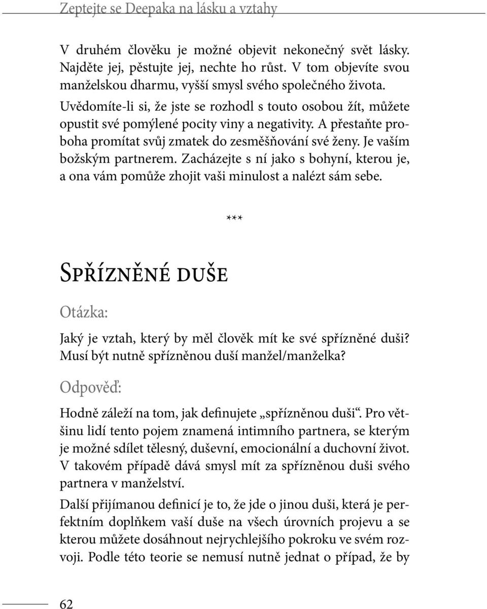 A přestaňte proboha promítat svůj zmatek do zesměšňování své ženy. Je vaším božským partnerem. Zacházejte s ní jako s bohyní, kterou je, a ona vám pomůže zhojit vaši minulost a nalézt sám sebe.