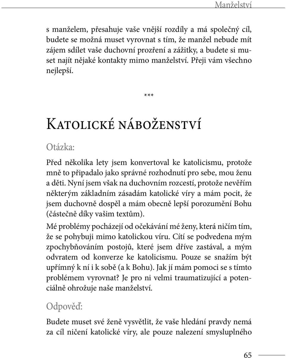 Katolické náboženství Před několika lety jsem konvertoval ke katolicismu, protože mně to připadalo jako správné rozhodnutí pro sebe, mou ženu a děti.