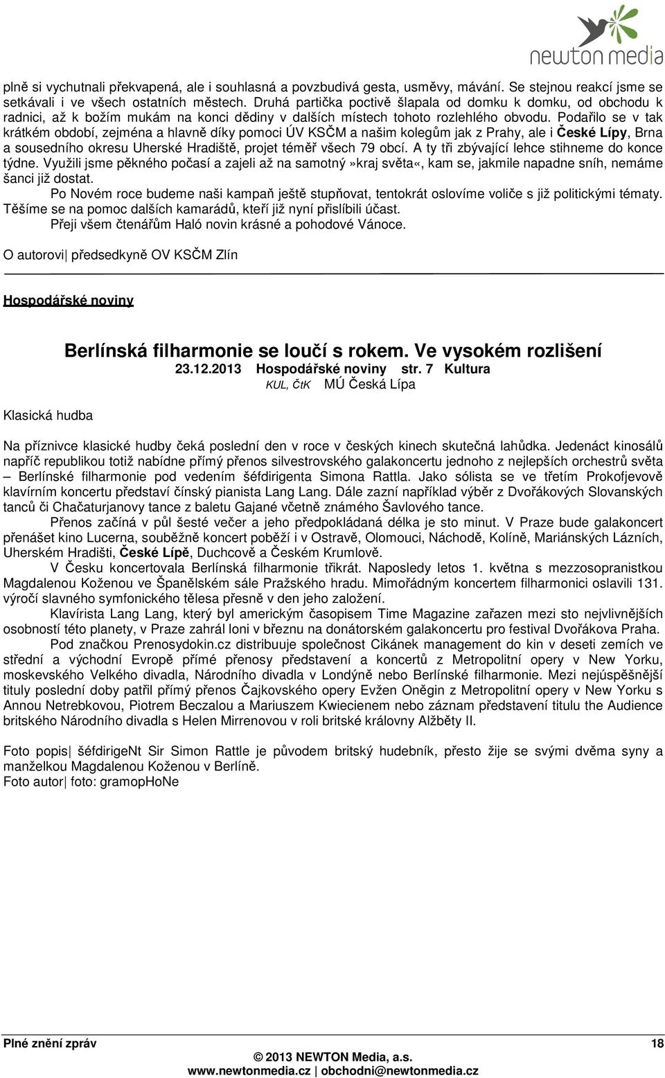 Podařilo se v tak krátkém období, zejména a hlavně díky pomoci ÚV KSČM a našim kolegům jak z Prahy, ale i České Lípy, Brna a sousedního okresu Uherské Hradiště, projet téměř všech 79 obcí.