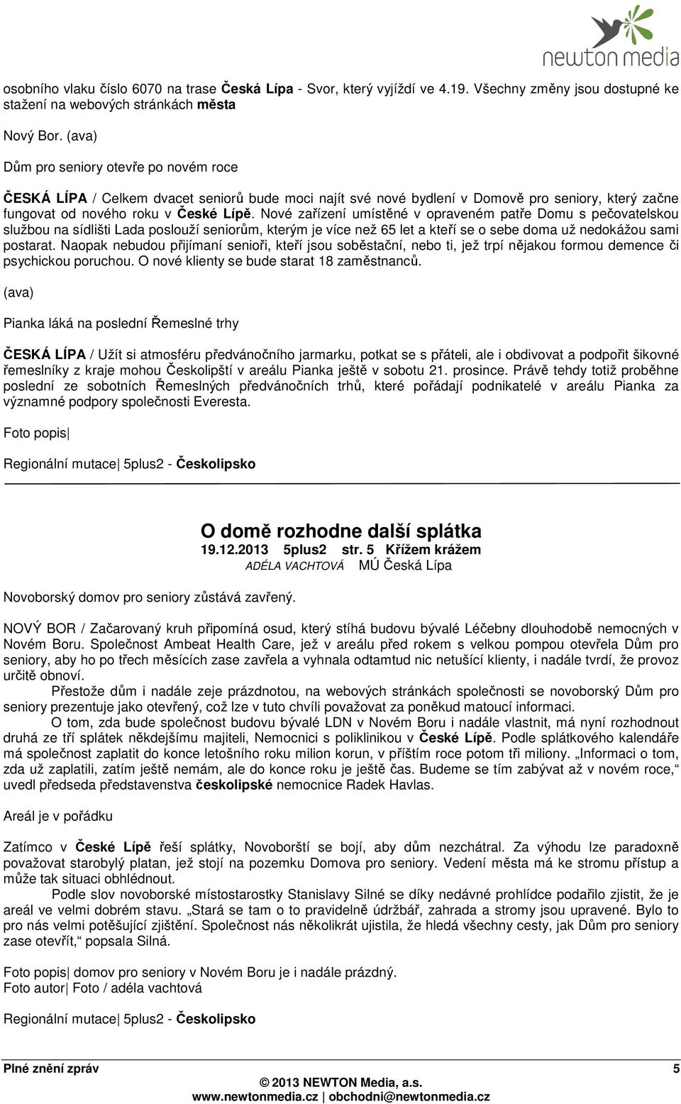 Nové zařízení umístěné v opraveném patře Domu s pečovatelskou službou na sídlišti Lada poslouží seniorům, kterým je více než 65 let a kteří se o sebe doma už nedokážou sami postarat.