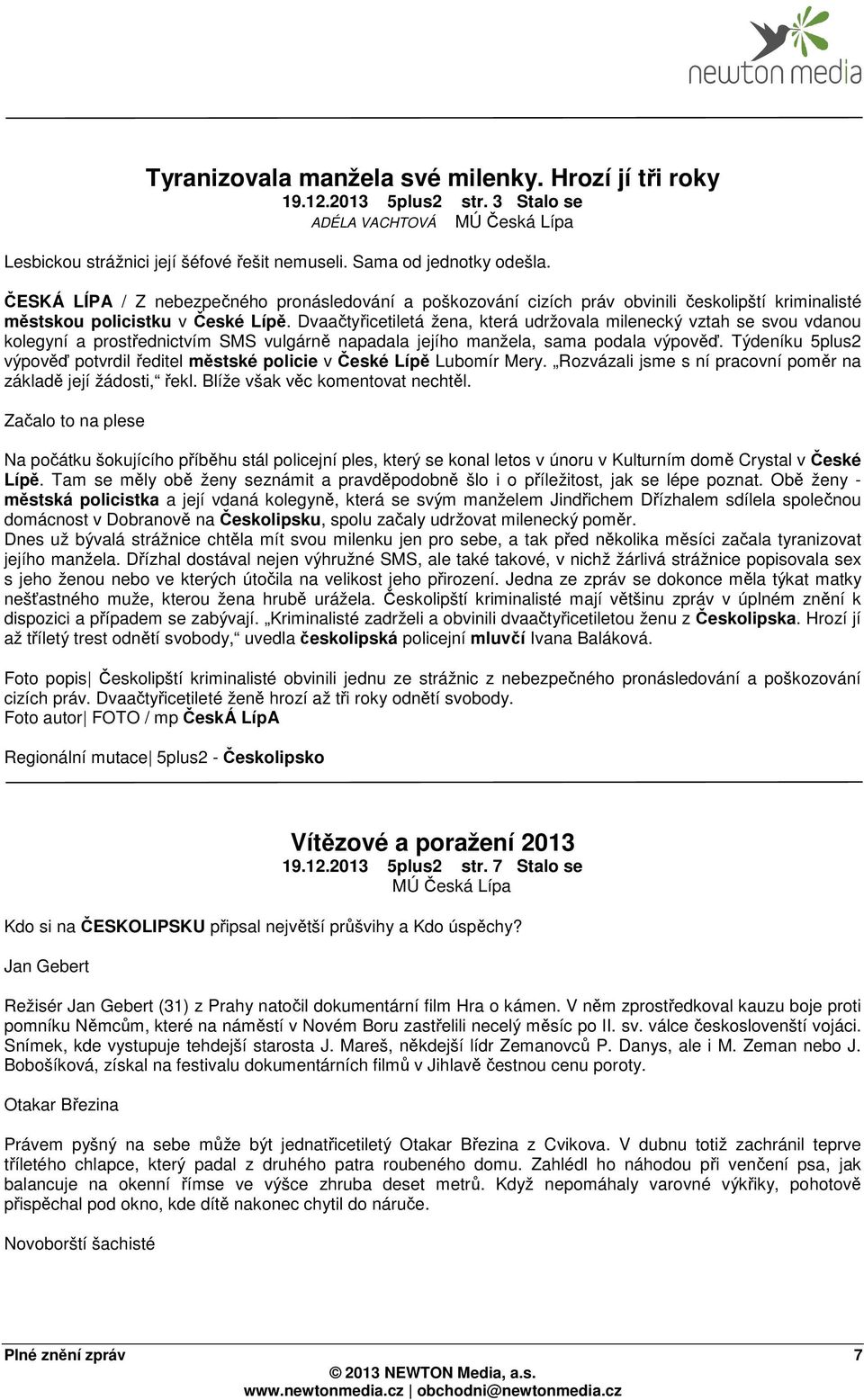 Dvaačtyřicetiletá žena, která udržovala milenecký vztah se svou vdanou kolegyní a prostřednictvím SMS vulgárně napadala jejího manžela, sama podala výpověď.