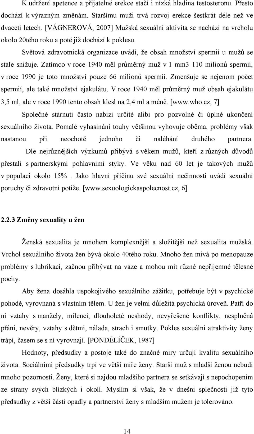 Světová zdravotnická organizace uvádí, že obsah množství spermií u mužů se stále snižuje.