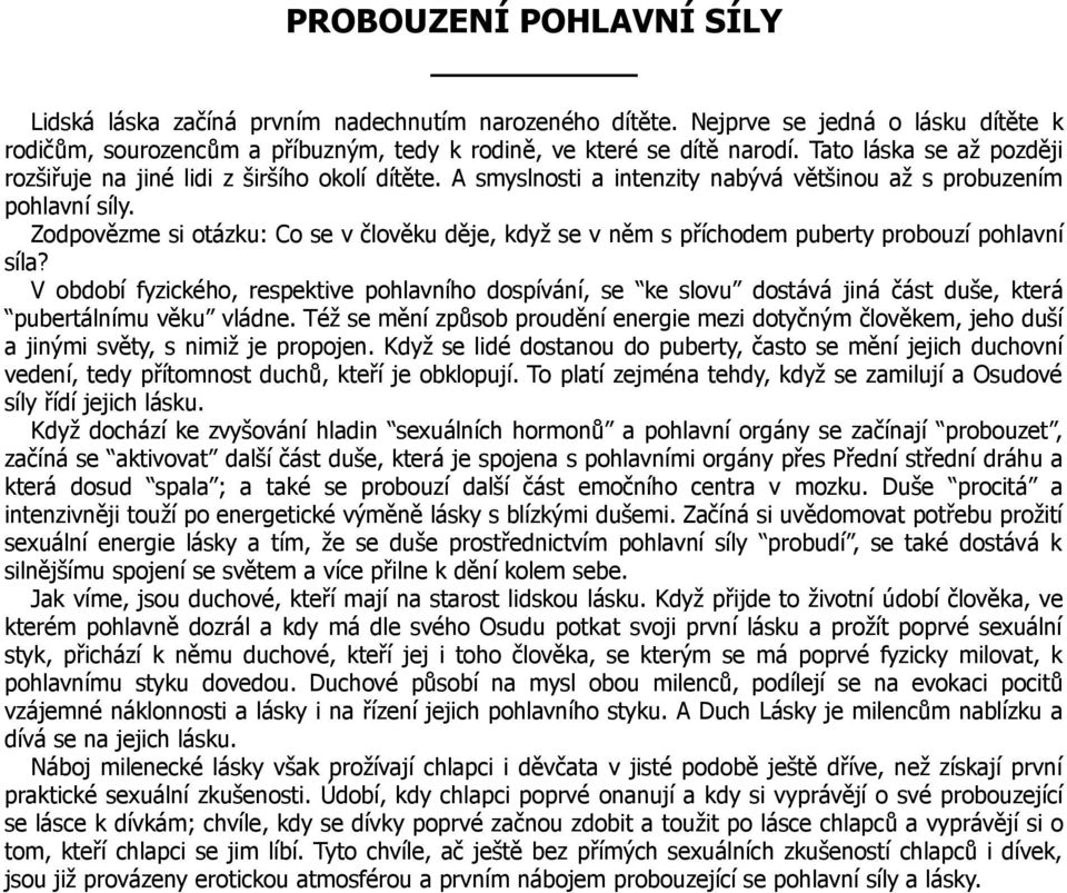 Zodpovězme si otázku: Co se v člověku děje, když se v něm s příchodem puberty probouzí pohlavní síla?