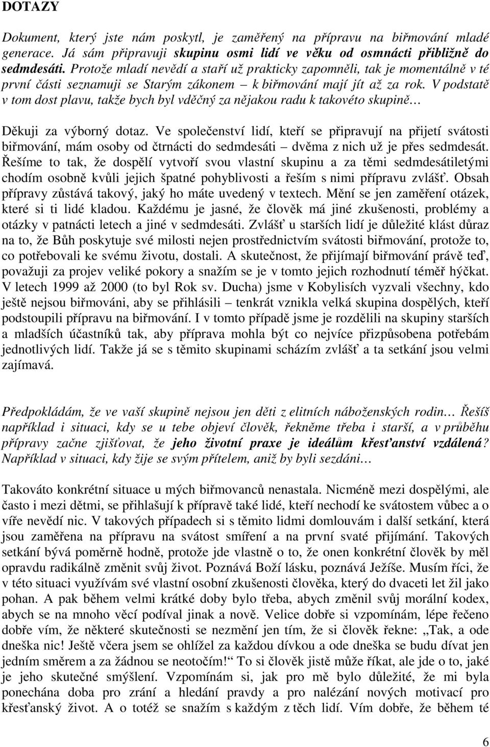 V podstatě v tom dost plavu, takže bych byl vděčný za nějakou radu k takovéto skupině Děkuji za výborný dotaz.