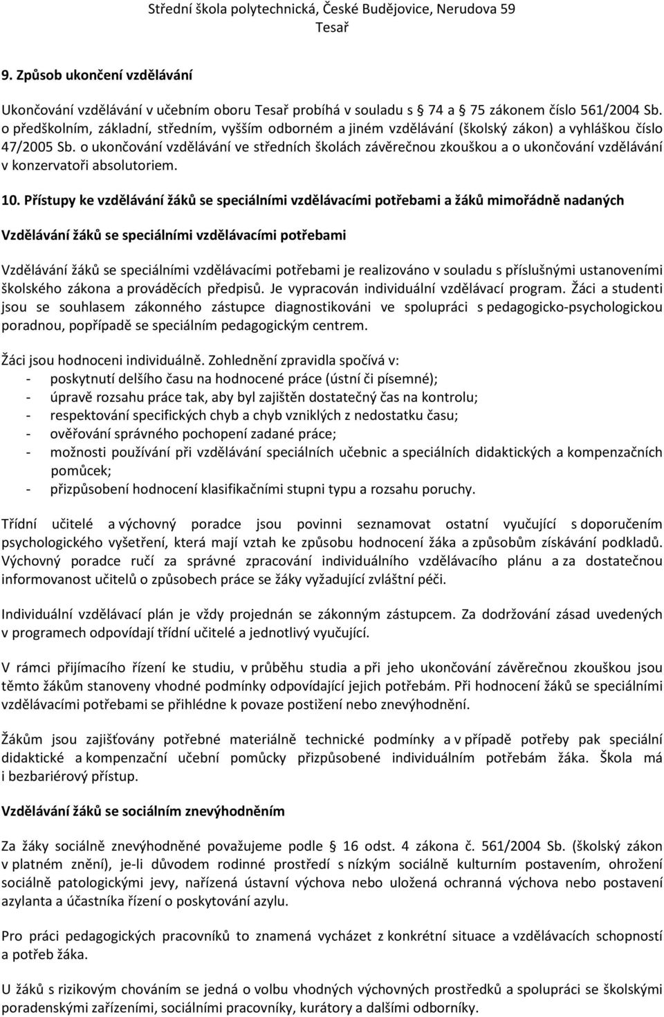 o ukončování vzdělávání ve středních školách závěrečnou zkouškou a o ukončování vzdělávání v konzervatoři absolutoriem. 10.