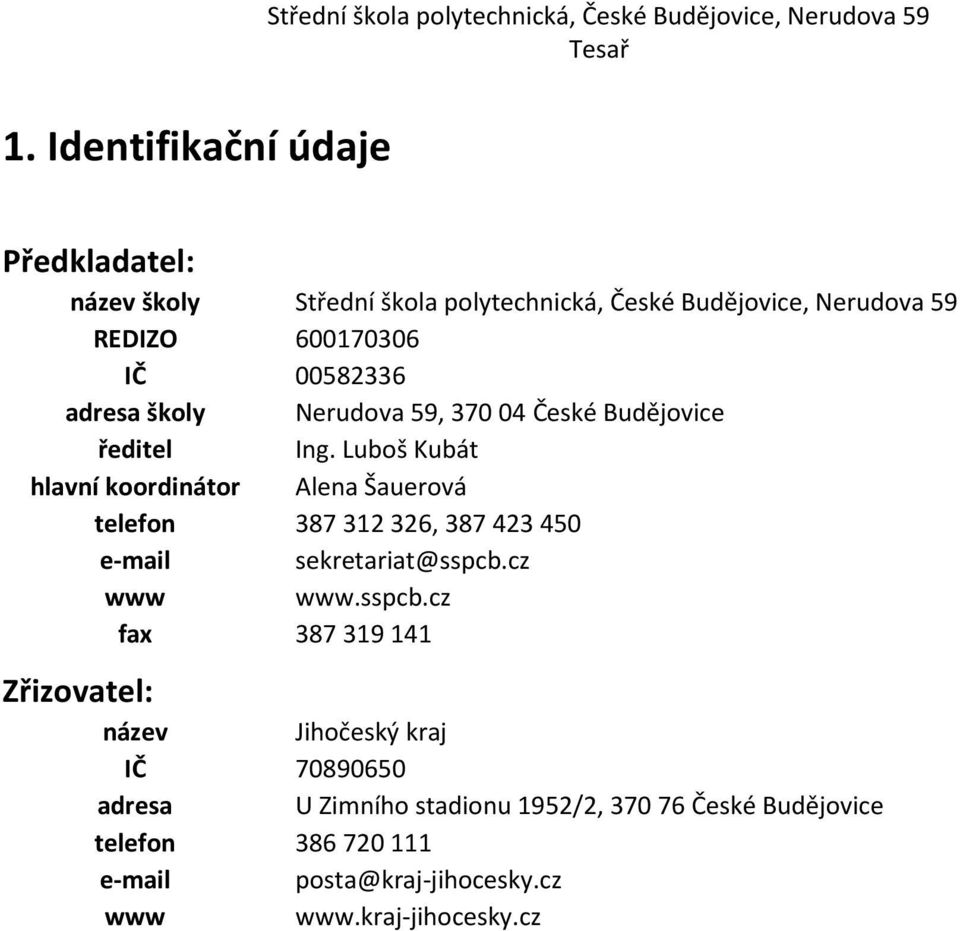 Luboš Kubát hlavní koordinátor Alena Šauerová telefon 387312326, 387423450 e-mail sekretariat@sspcb.