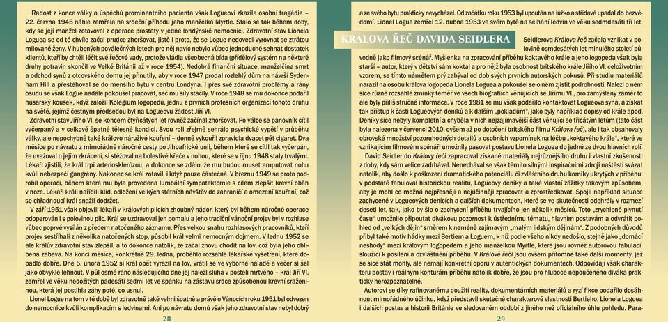 Zdravotní stav Lionela Loguea se od té chvíle začal prudce zhoršovat, jistě i proto, že se Logue nedovedl vyrovnat se ztrátou milované ženy.