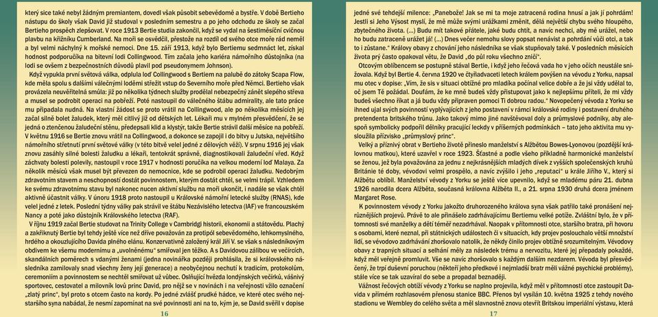 V roce 1913 Bertie studia zakončil, když se vydal na šestiměsíční cvičnou plavbu na křižníku Cumberland.