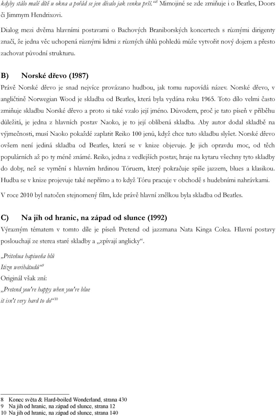 zachovat původní strukturu. B) Norské dřevo (1987) Právě Norské dřevo je snad nejvíce provázano hudbou, jak tomu napovídá název.