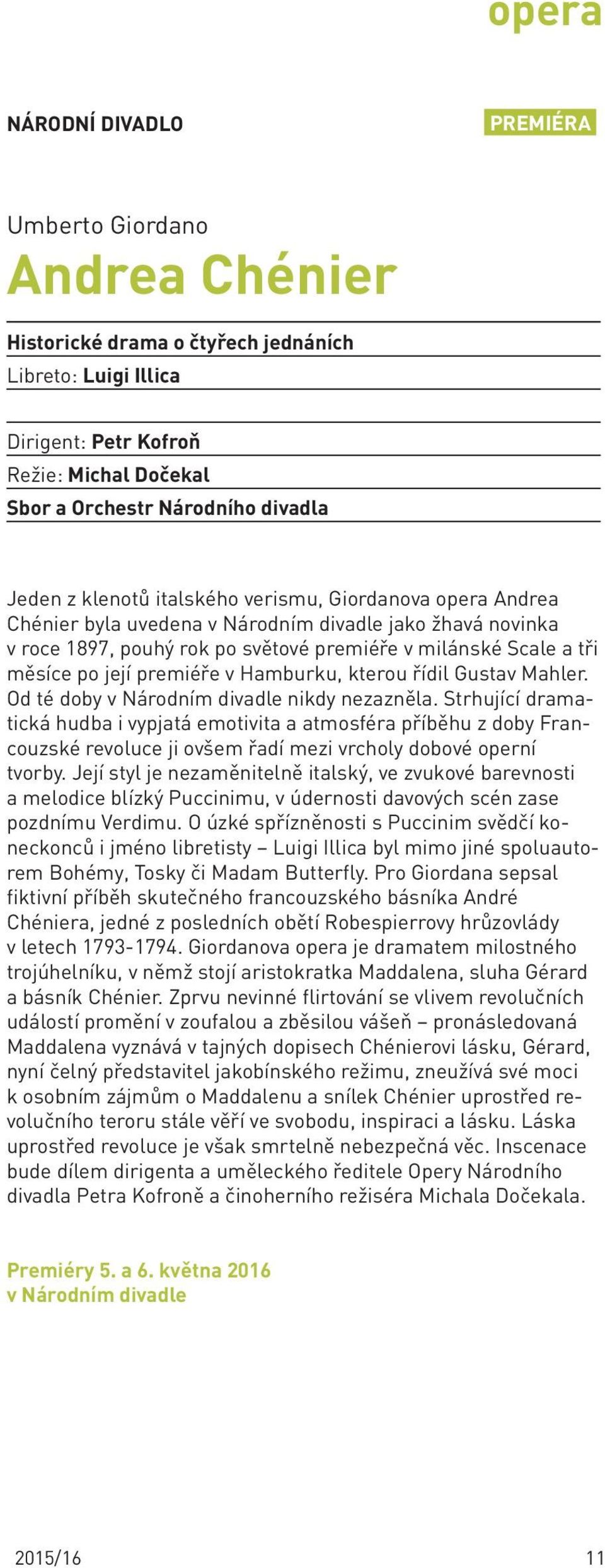 premiéře v hamburku, kterou řídil Gustav Mahler. Od té doby v Národním divadle nikdy nezazněla.