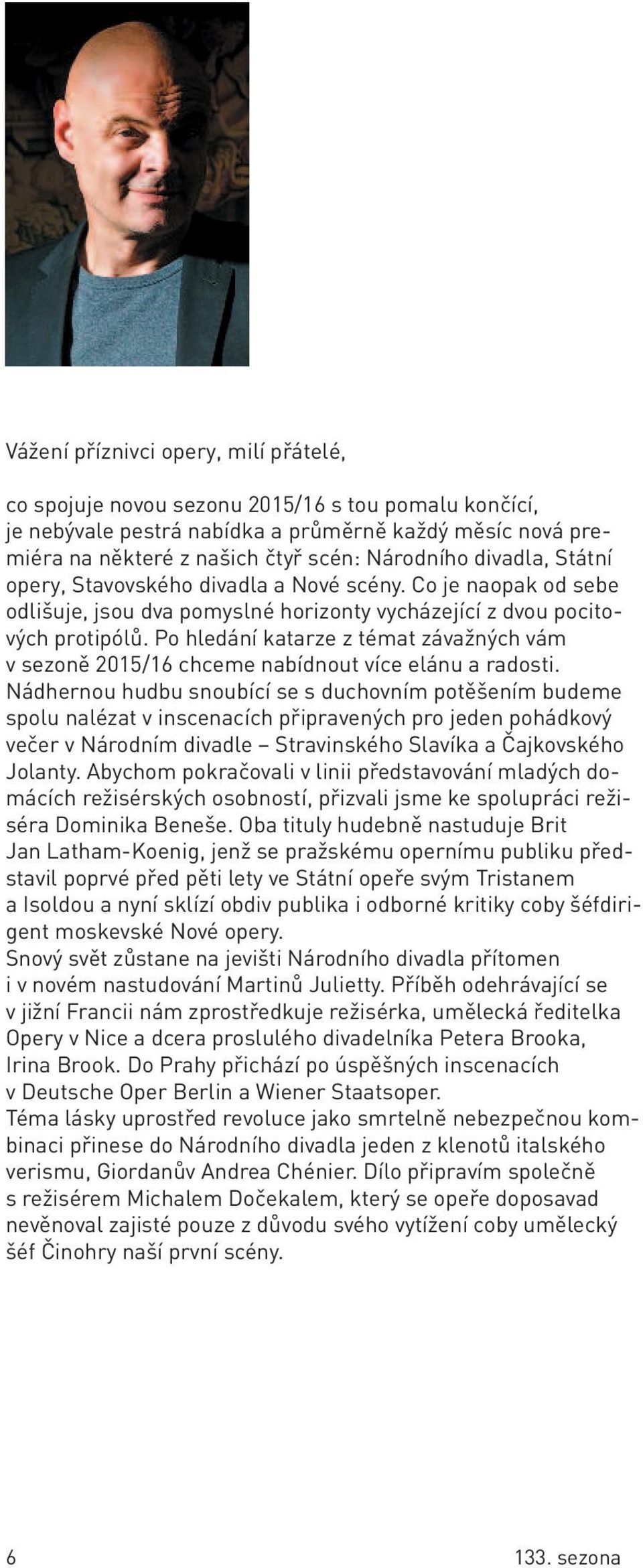 Po hledání katarze z témat závažných vám v sezoně 2015/16 chceme nabídnout více elánu a radosti.