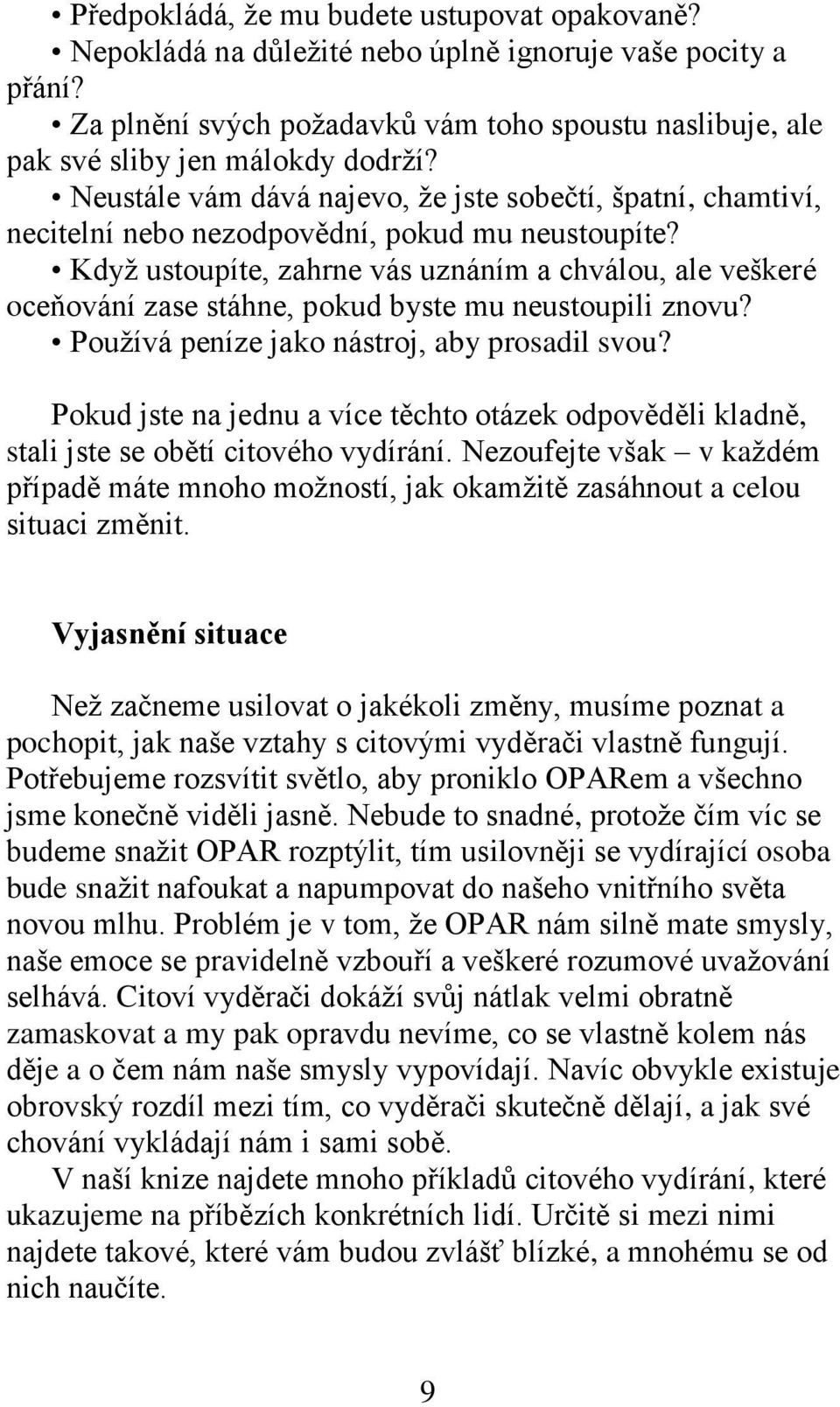 Neustále vám dává najevo, ţe jste sobečtí, špatní, chamtiví, necitelní nebo nezodpovědní, pokud mu neustoupíte?