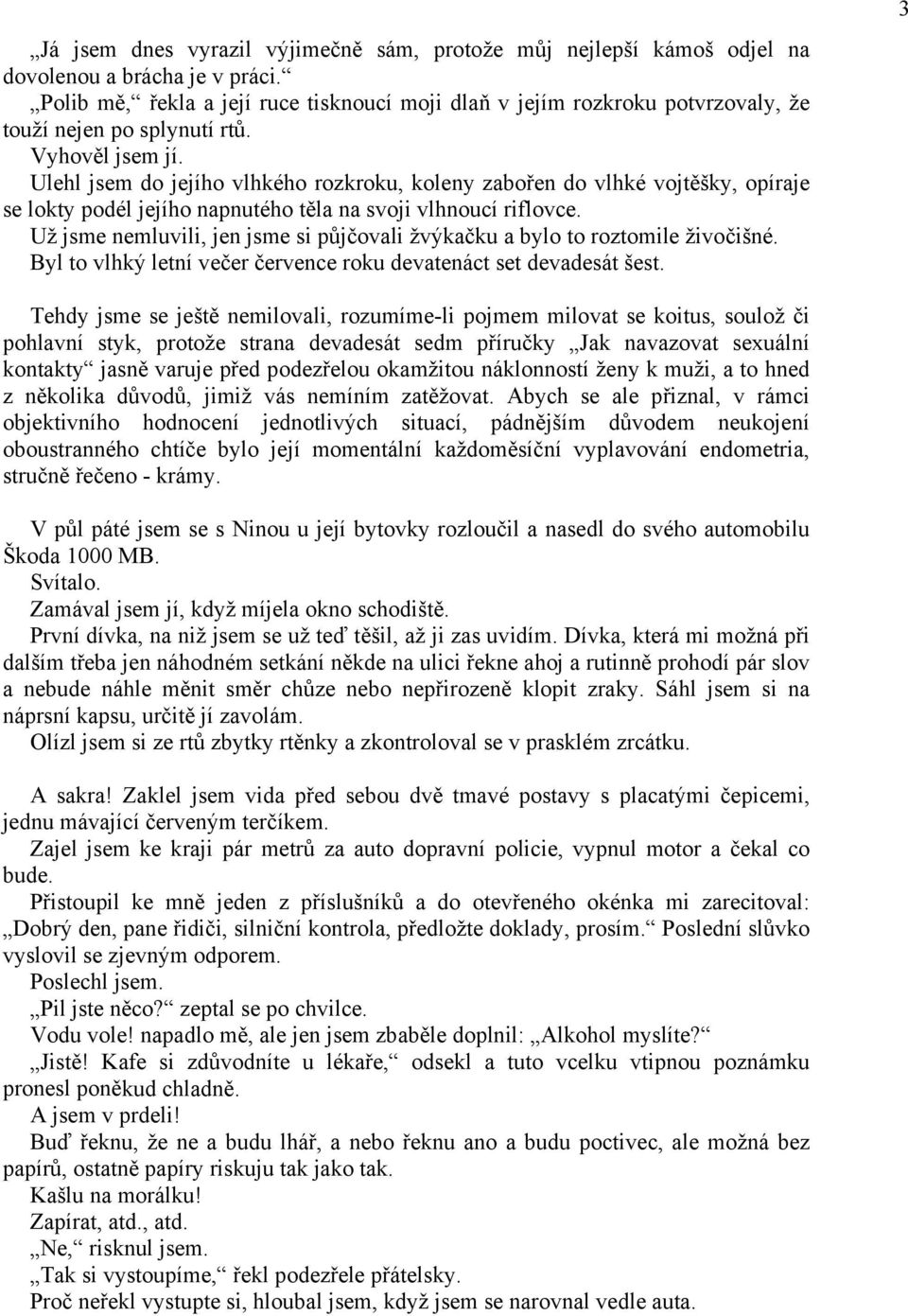 Ulehl jsem do jejího vlhkého rozkroku, koleny zabořen do vlhké vojtěšky, opíraje se lokty podél jejího napnutého těla na svoji vlhnoucí riflovce.