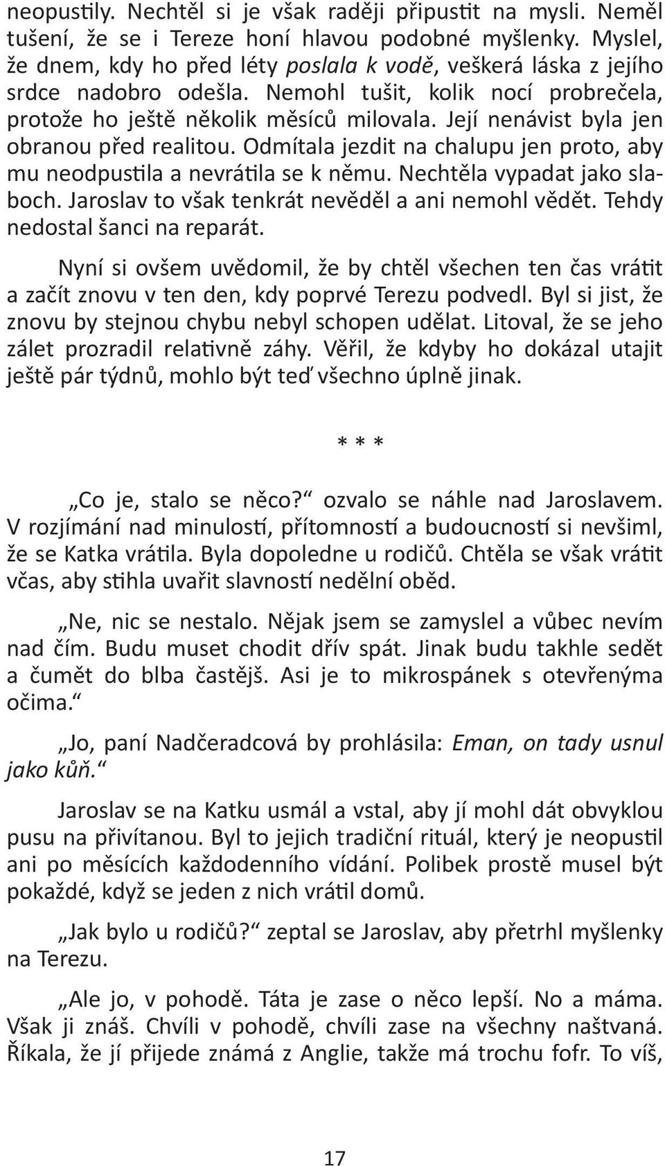 Její nenávist byla jen obranou před realitou. Odmítala jezdit na chalupu jen proto, aby mu neodpus la a nevrá la se k němu. Nechtěla vypadat jako slaboch.