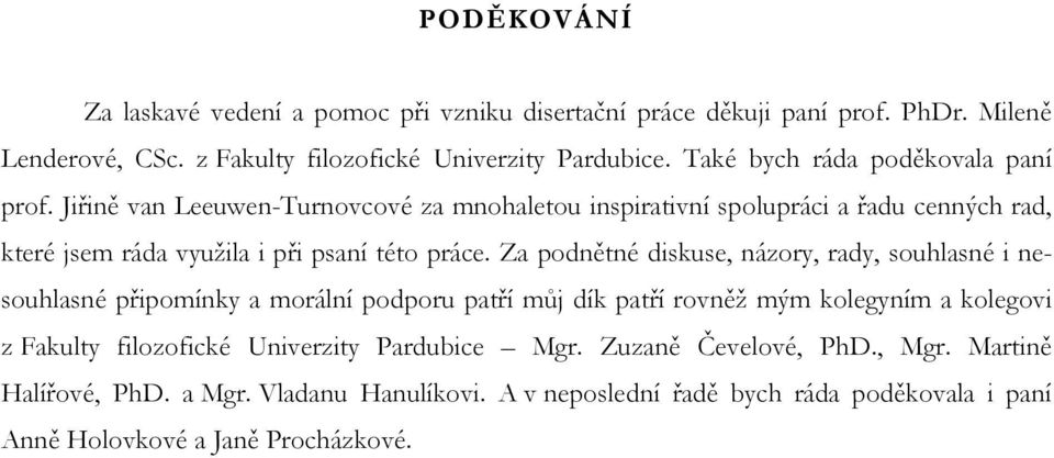 Jiřině van Leeuwen-Turnovcové za mnohaletou inspirativní spolupráci a řadu cenných rad, které jsem ráda využila i při psaní této práce.