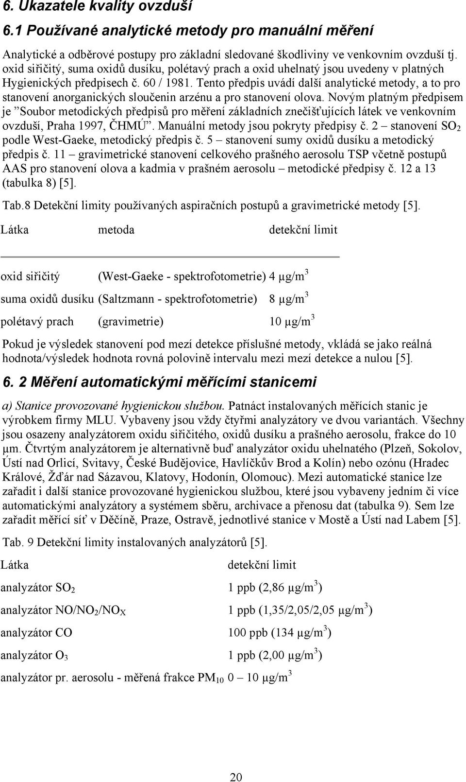 Tento předpis uvádí další analytické metody, a to pro stanovení anorganických sloučenin arzénu a pro stanovení olova.