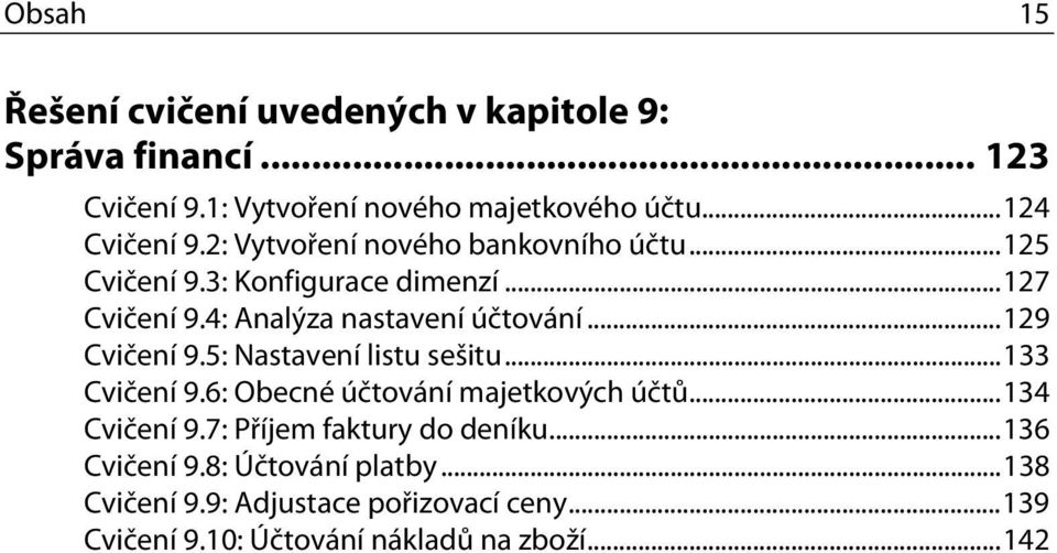 ..129 Cvičení 9.5: Nastavení listu sešitu...133 Cvičení 9.6: Obecné účtování majetkových účtů...134 Cvičení 9.