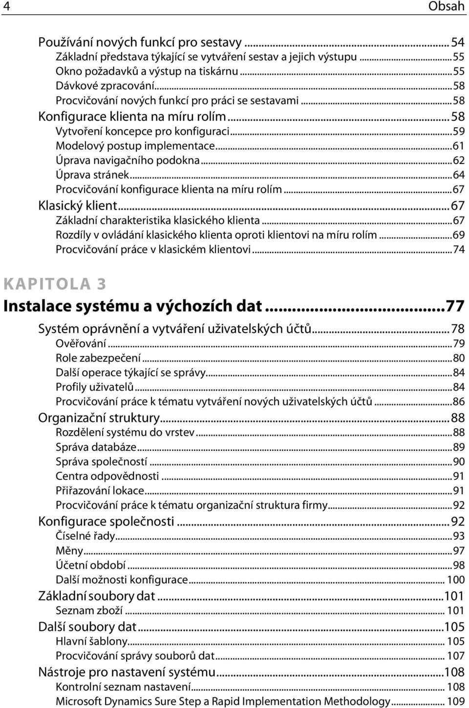 ..62 Úprava stránek...64 Procvičování konfigurace klienta na míru rolím...67 Klasický klient...67 Základní charakteristika klasického klienta.