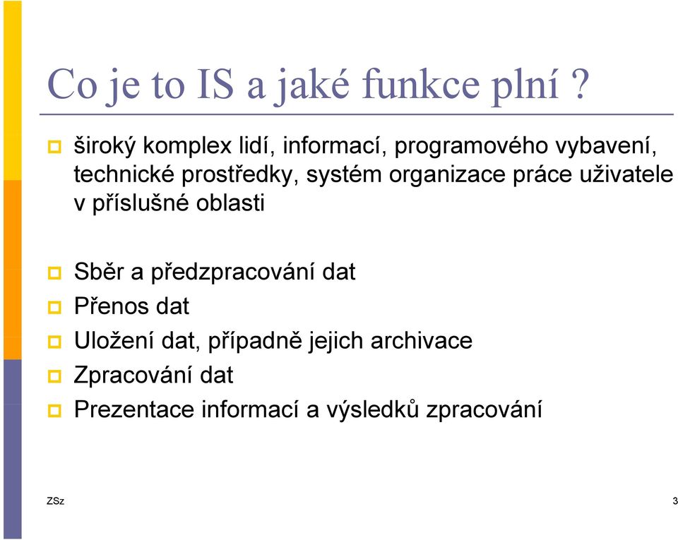 prostředky, systém organizace práce uživatele v příslušné oblasti Sběr