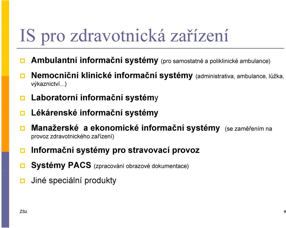 ..) Laboratorní informační systémy Lékárenské informační systémy Manažerské a ekonomické informační systémy (se