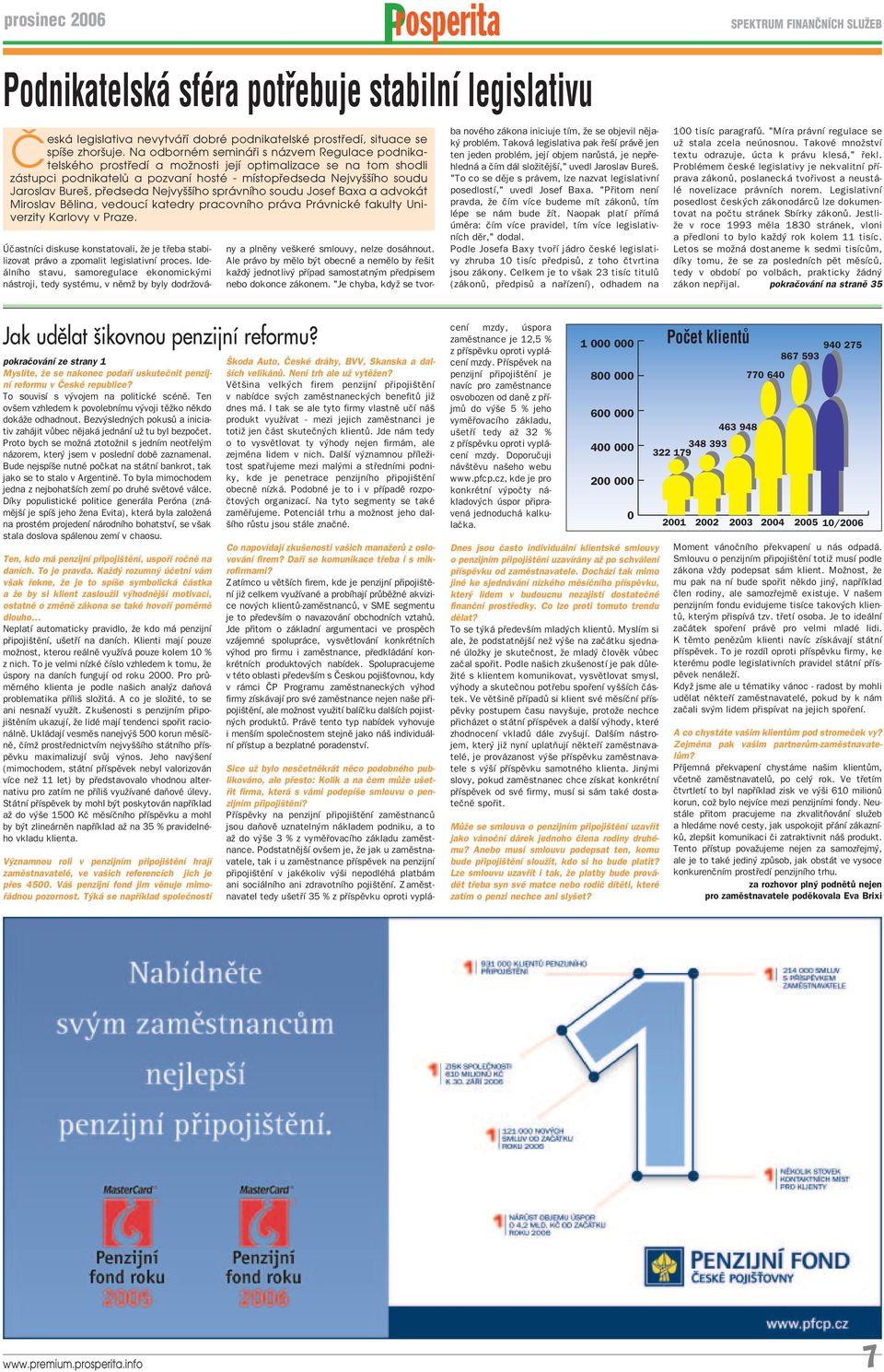 předseda Nejvyššího správního soudu Josef Baxa a advokát Miroslav Bělina, vedoucí katedry pracovního práva Právnické fakulty Univerzity Karlovy v Praze.