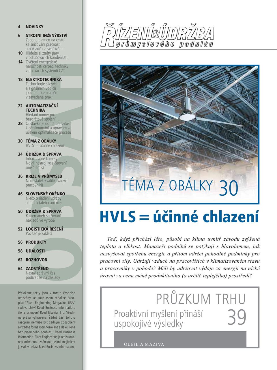 28 Odstávka je dobrá příležitost k přezkoumání a úpravám za účelem optimalizace procesu 30 TÉMA Z OBÁLKY HVLS = účinné chlazení 34 ÚDRŽBA & SPRÁVA Infračervené kamery: Nový nástroj ke zjišťování