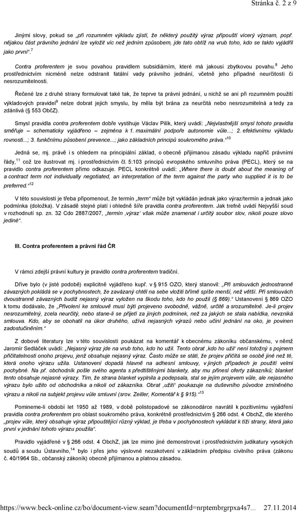 7 Contra proferentem je svou povahou pravidlem subsidiárním, které má jakousi zbytkovou povahu.