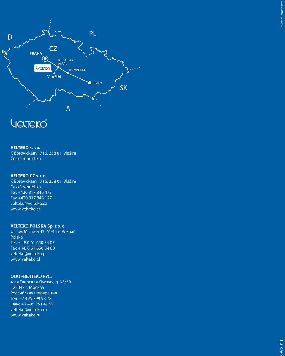 + 48 0 61 650 34 07 Fax + 48 0 61 650 34 08 velteko@velteko.pl www.velteko.pl OOO «ВЕЛТЕКО РУС» 4-ая Тверская-Ямская, д. 33/39 125047 г.