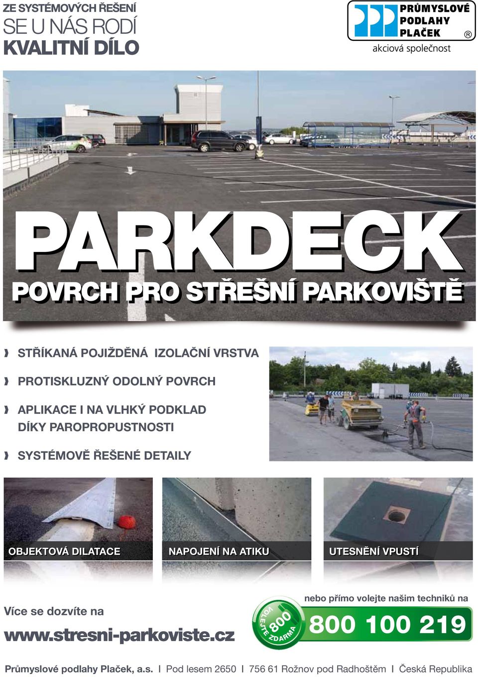 NAPOJENÍ NA ATIKU UTESNĚNÍ VPUSTÍ Více se dozvíte na www.stresni-parkoviste.