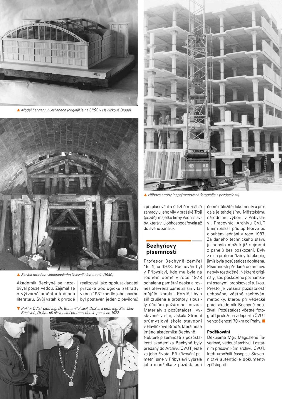 Svůj vztah k přírodě realizoval jako spoluzakladatel pražské zoologické zahrady v roce 1931 (podle jeho návrhu byl postaven jeden z pavilonů) Rektor ČVUT prof. Ing. Dr. Bohumil Kvasil, Dr.Sc.; a prof.