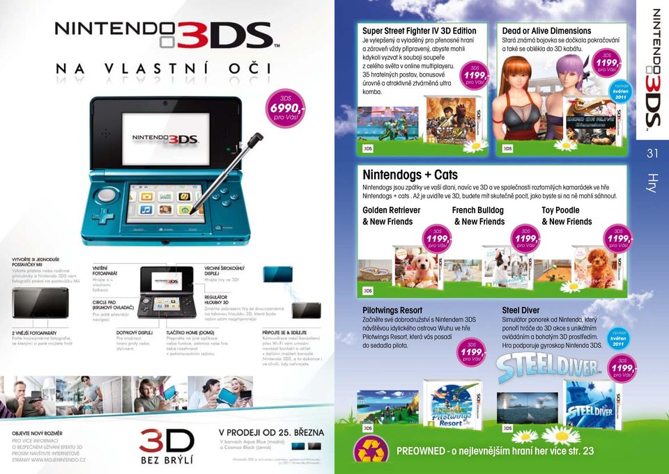 1199, květen 6990, 31 Nintendogs + Cats Nintendogs jsou zpátky ve vaší dlani, navíc ve 3D a ve společnosti roztomilých kamarádek ve hře Nintendogs + cats.