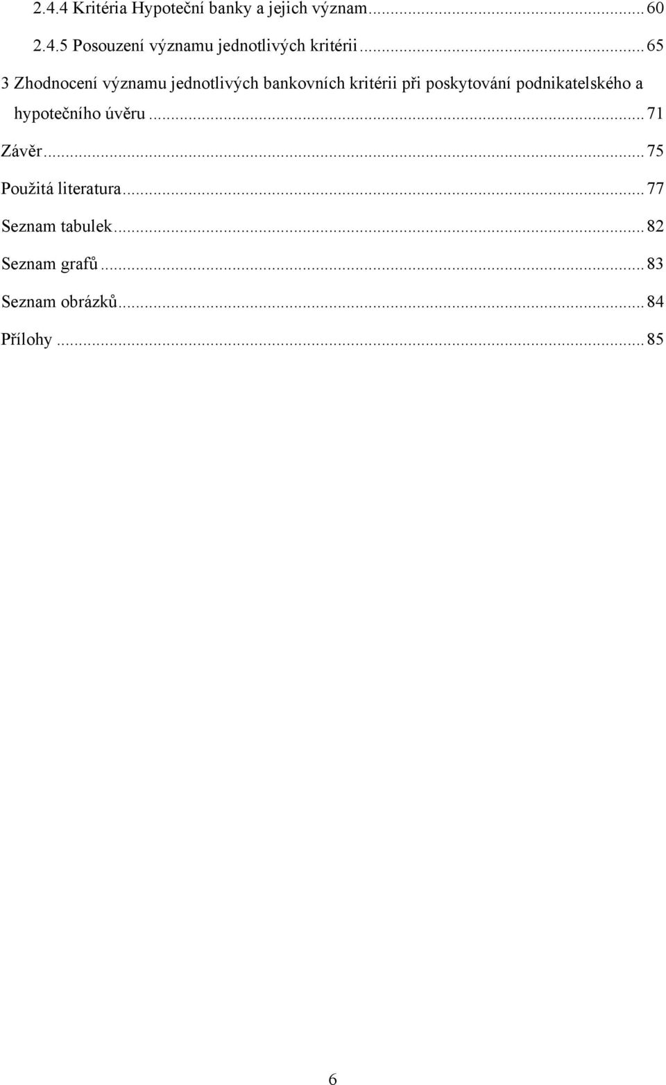 podnikatelského a hypotečního úvěru... 71 Závěr... 75 Pouţitá literatura.