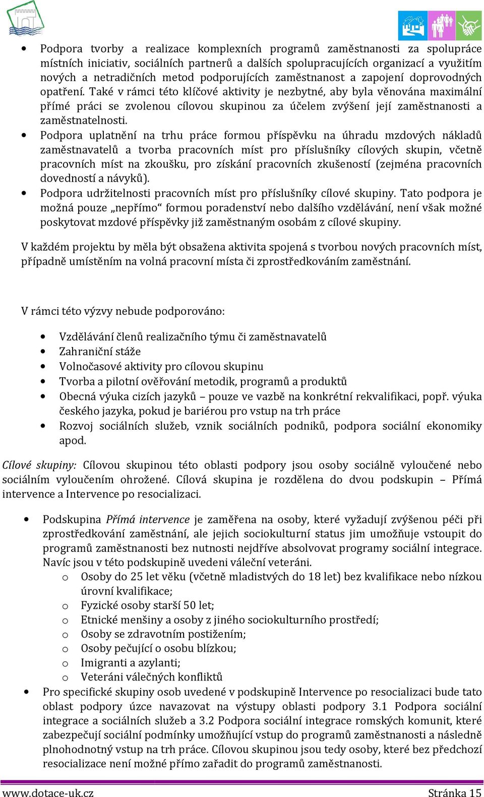 Také v rámci tét klíčvé aktivity je nezbytné, aby byla věnvána maximální přímé práci se zvlenu cílvu skupinu za účelem zvýšení její zaměstnansti a zaměstnatelnsti.