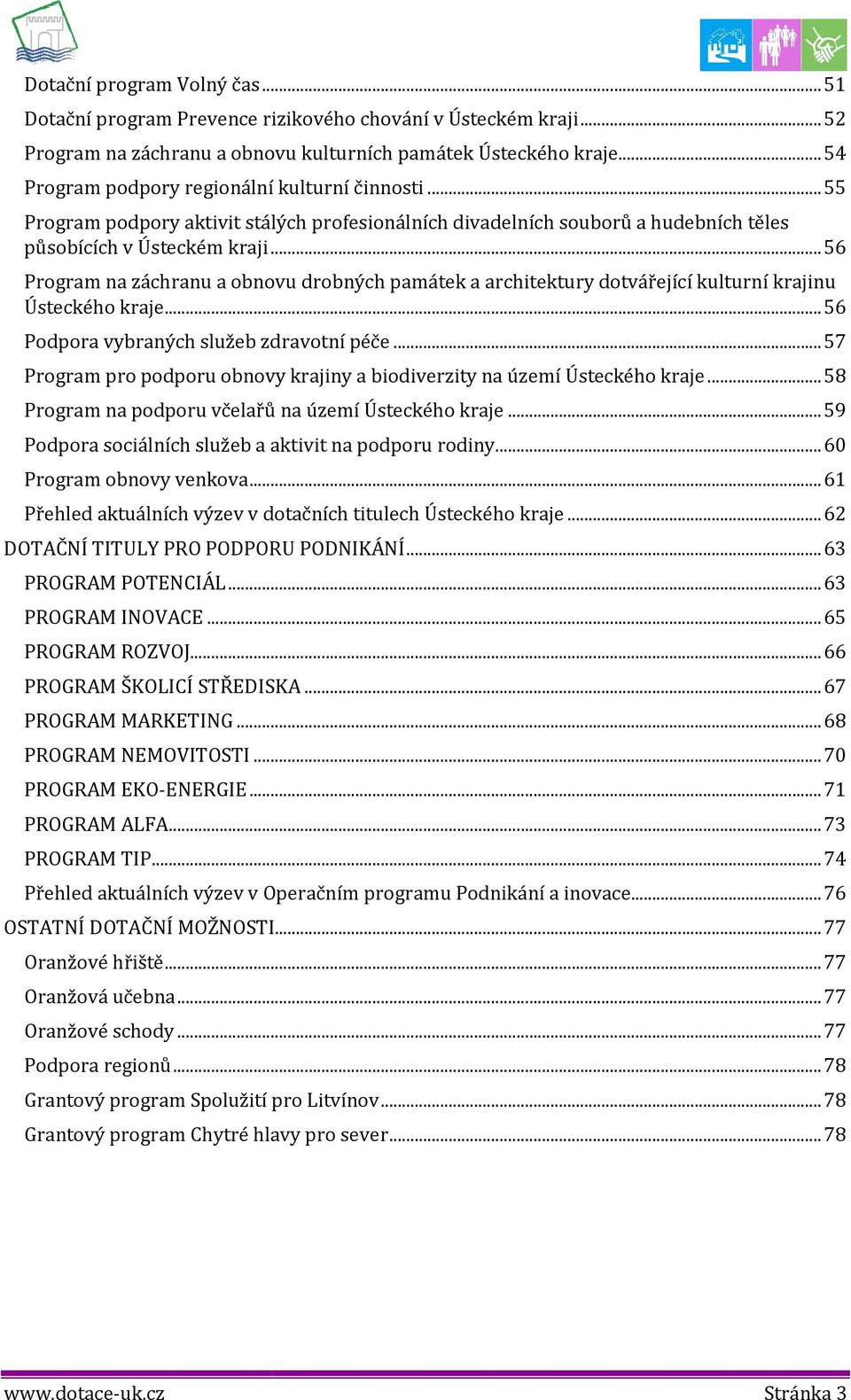 .. 56 Prgram na záchranu a bnvu drbných památek a architektury dtvářející kulturní krajinu Ústeckéh kraje... 56 Pdpra vybraných služeb zdravtní péče.