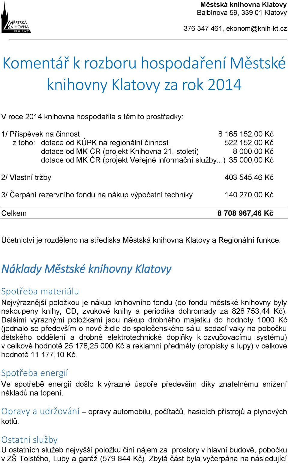 regionální činnost 522 152,00 Kč dotace od MK ČR (projekt Knihovna 21. století) 8 000,00 Kč dotace od MK ČR (projekt Veřejné informační služby.