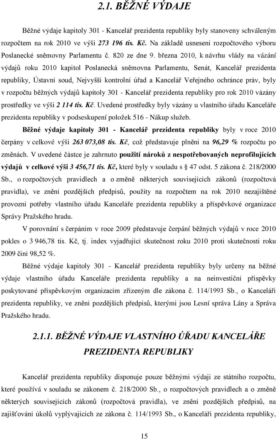 března 2010, k návrhu vlády na vázání výdajů roku 2010 kapitol Poslanecká sněmovna Parlamentu, Senát, Kancelář prezidenta republiky, Ústavní soud, Nejvyšší kontrolní úřad a Kancelář Veřejného