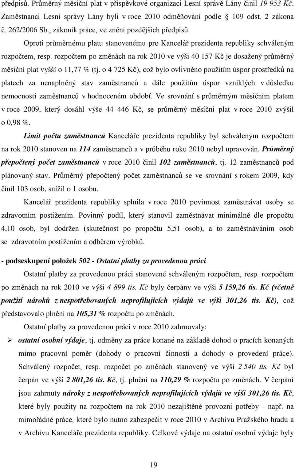 rozpočtem po změnách na rok 2010 ve výši 40 157 Kč je dosažený průměrný měsíční plat vyšší o 11,77 % (tj.