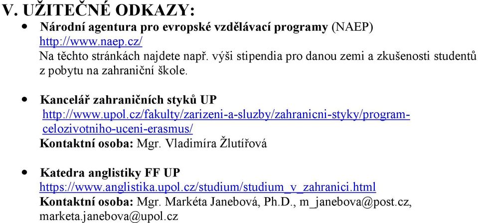 cz/fakulty/zarizeni-a-sluzby/zahranicni-styky/programcelozivotniho-uceni-erasmus/ Kontaktní osoba: Mgr.