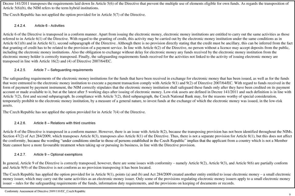 2.4. Article 6 - ivities Article 6 of the Directive is transposed in a conform manner.