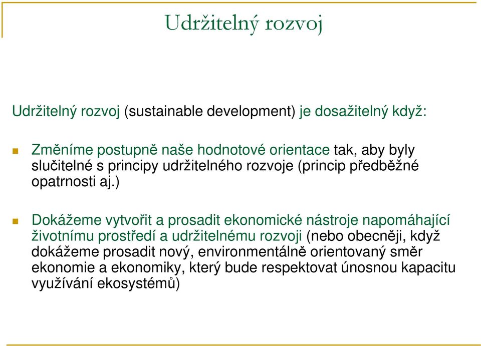 ) Dokážeme vytvořit a prosadit ekonomické nástroje napomáhající životnímu prostředí a udržitelnému rozvoji (nebo