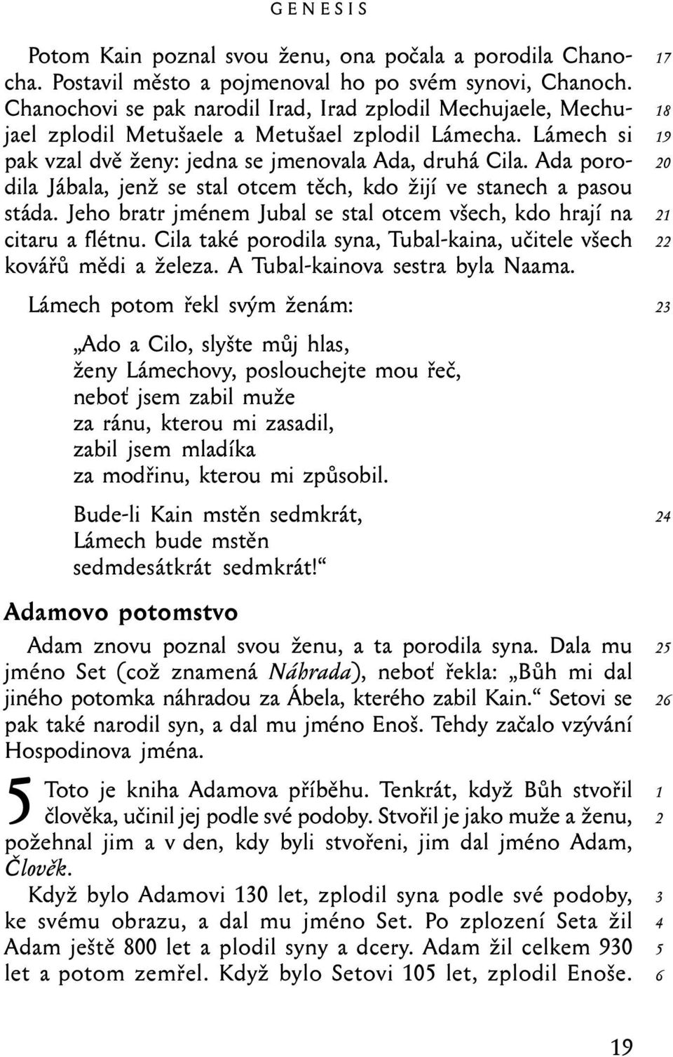 Ada porodila Jábala, jenž se stal otcem těch, kdo žijí ve stanech a pasou stáda. Jeho bratr jménem Jubal se stal otcem všech, kdo hrají na citaru a flétnu.