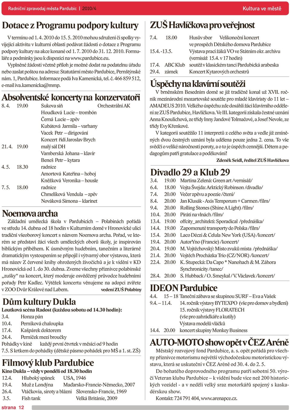 pardubice.eu. Vyplněné žádosti včetně příloh je možné dodat na podatelnu úřadu nebo zaslat poštou na adresu: Statutární město Pardubice, Pernštýnské nám. 1, Pardubice.