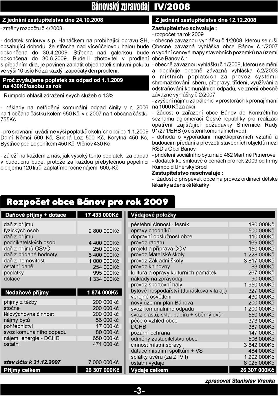 Proč zvyšujeme poplatek za odpad od 1.1.2009 na 430Kč/osobu za rok - Rumpold ohlásil zdražení svých služeb o 13% - náklady na netříděný komunální odpad činily v r.