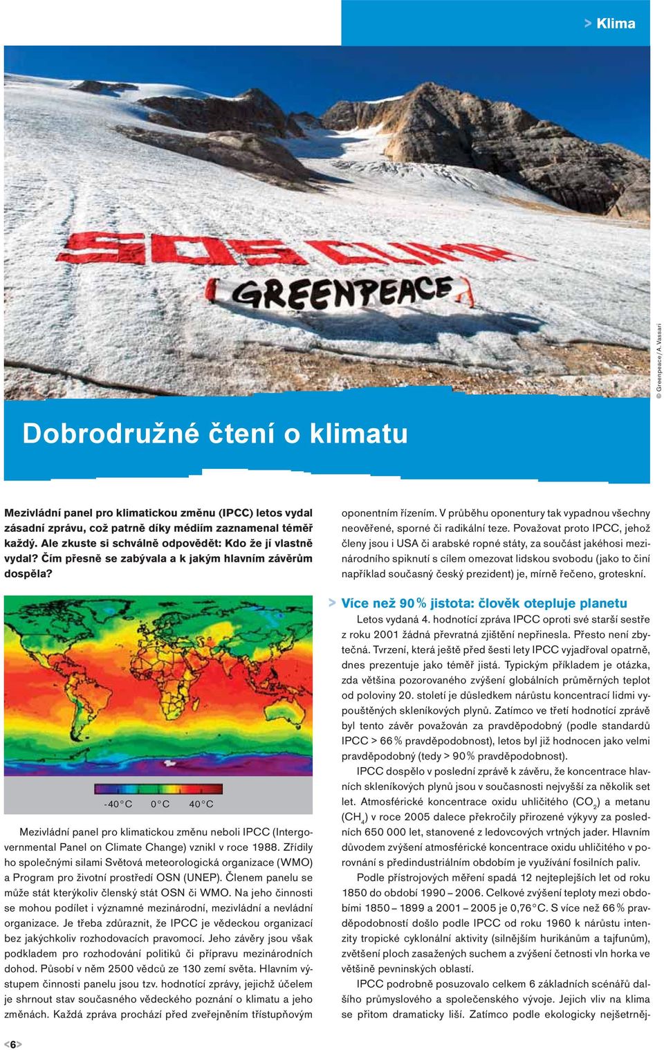 - 40 C 0 C 40 C Mezivládní panel pro klimatickou změnu neboli IPCC (Intergovernmental Panel on Climate Change) vznikl v roce 1988.