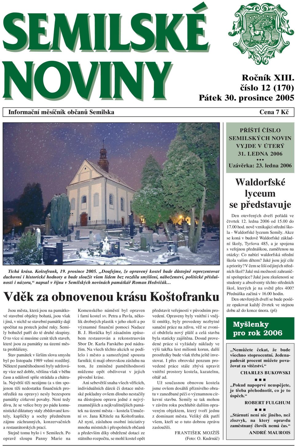 Doufejme, že opravený kostel bude důstojně reprezentovat duchovní i historické hodnoty a bude sloužit všem lidem bez rozdílu smýšlení, náboženství, politické příslušnosti i názoru, napsal v říjnu v